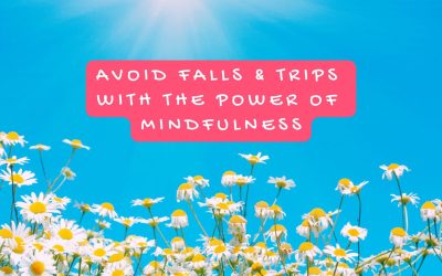 Avoiding Falls & Trips with the Power of Mindfulness